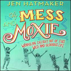 Of Mess and Moxie